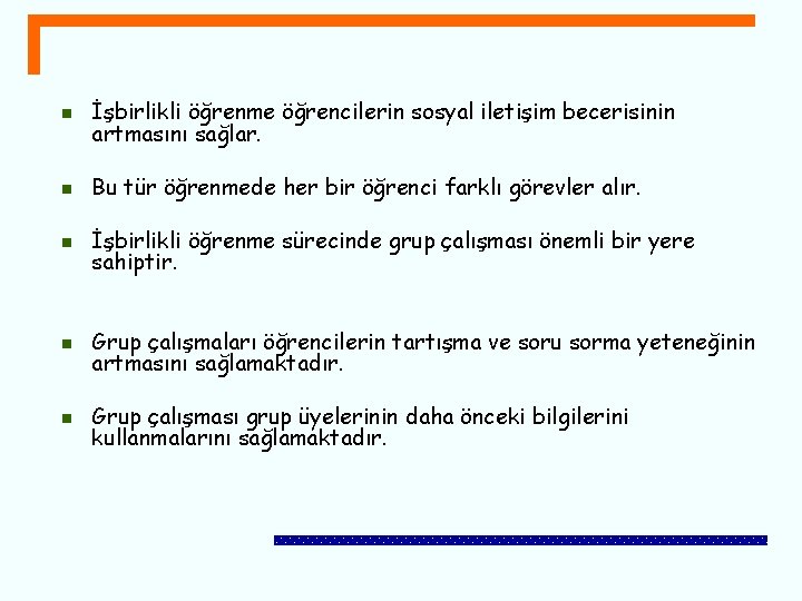 n İşbirlikli öğrenme öğrencilerin sosyal iletişim becerisinin artmasını sağlar. n Bu tür öğrenmede her