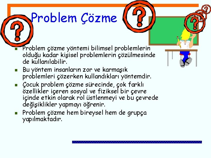 Problem Çözme n n Problem çözme yöntemi bilimsel problemlerin olduğu kadar kişisel problemlerin çözülmesinde
