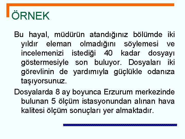ÖRNEK Bu hayal, müdürün atandığınız bölümde iki yıldır eleman olmadığını söylemesi ve incelemenizi istediği