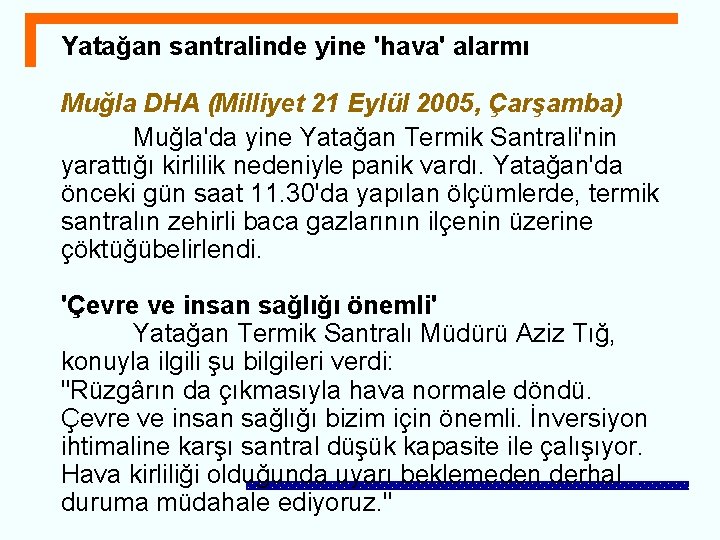 Yatağan santralinde yine 'hava' alarmı Muğla DHA (Milliyet 21 Eylül 2005, Çarşamba) Muğla'da yine