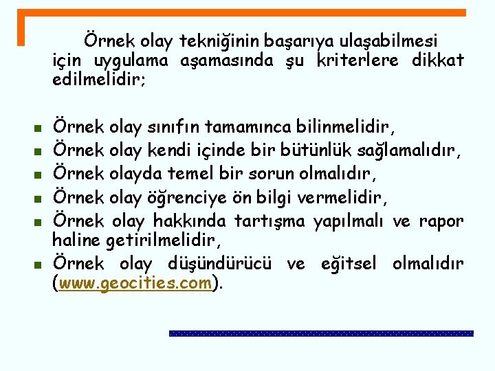 Örnek olay tekniğinin başarıya ulaşabilmesi için uygulama aşamasında şu kriterlere dikkat edilmelidir; n n