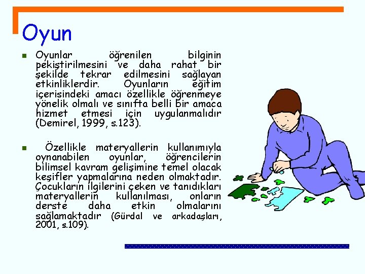 Oyun n n Oyunlar öğrenilen bilginin pekiştirilmesini ve daha rahat bir şekilde tekrar edilmesini