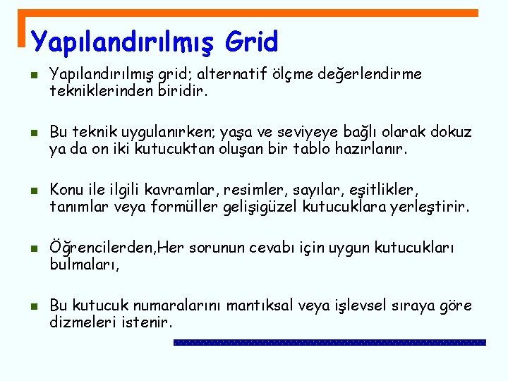 Yapılandırılmış Grid n n n Yapılandırılmış grid; alternatif ölçme değerlendirme tekniklerinden biridir. Bu teknik