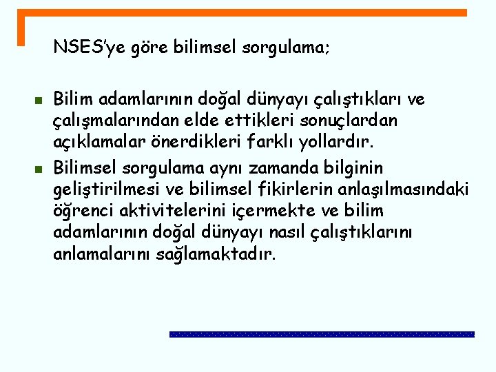 NSES’ye göre bilimsel sorgulama; n n Bilim adamlarının doğal dünyayı çalıştıkları ve çalışmalarından elde