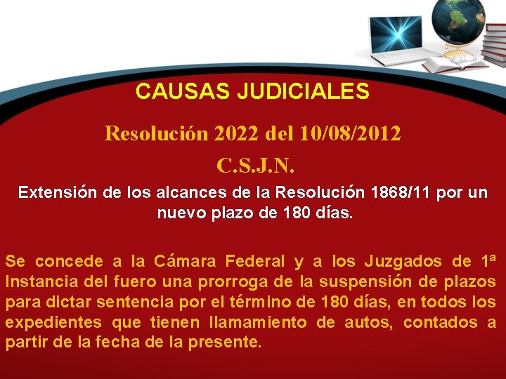 CAUSAS JUDICIALES Resolución 2022 del 10/08/2012 C. S. J. N. Extensión de los alcances