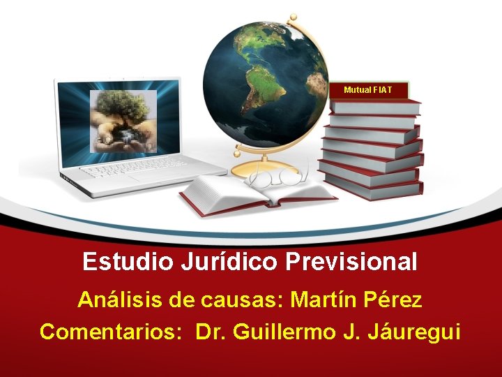 Mutual FIAT Estudio Jurídico Previsional Análisis de causas: Martín Pérez Comentarios: Dr. Guillermo J.