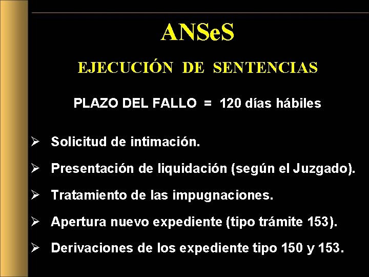 ANSe. S EJECUCIÓN DE SENTENCIAS PLAZO DEL FALLO = 120 días hábiles Ø Solicitud