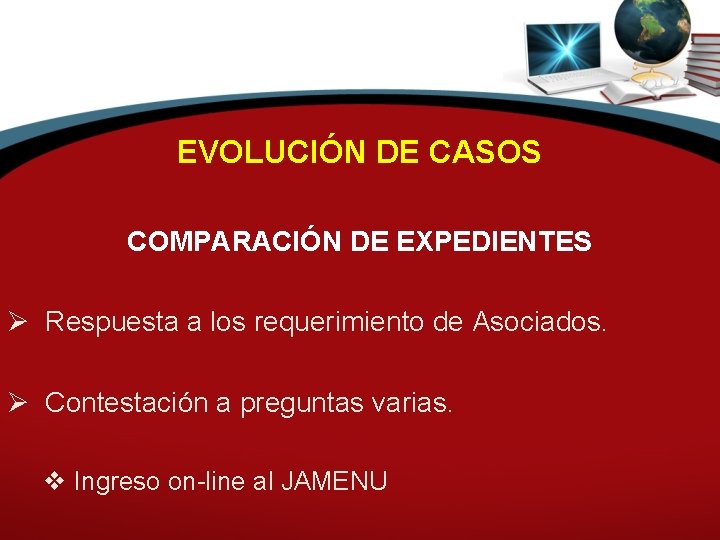 EVOLUCIÓN DE CASOS COMPARACIÓN DE EXPEDIENTES Ø Respuesta a los requerimiento de Asociados. Ø