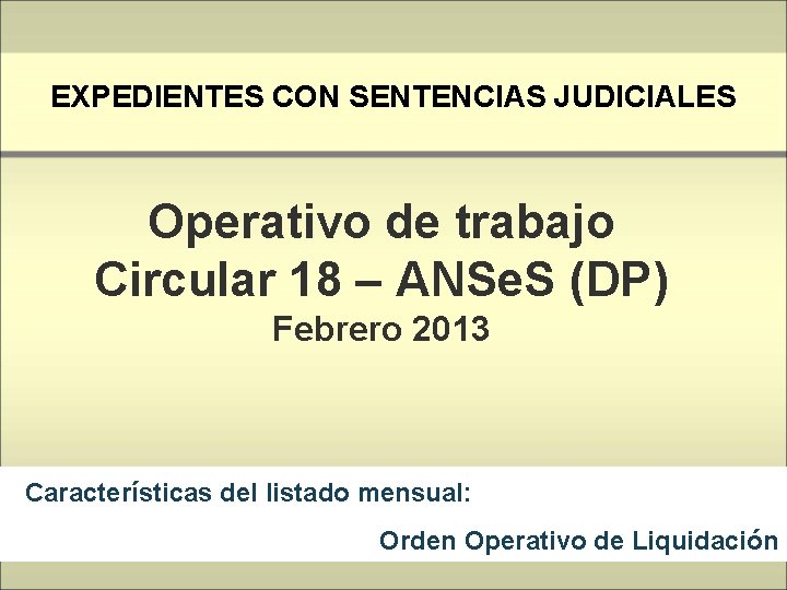 EXPEDIENTES CON SENTENCIAS JUDICIALES Operativo de trabajo Circular 18 – ANSe. S (DP) Febrero