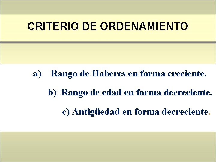 CRITERIO DE ORDENAMIENTO a) Rango de Haberes en forma creciente. b) Rango de edad