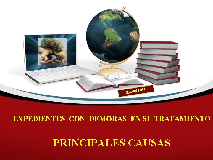 Mutual FIAT EXPEDIENTES CON DEMORAS EN SU TRATAMIENTO PRINCIPALES CAUSAS 