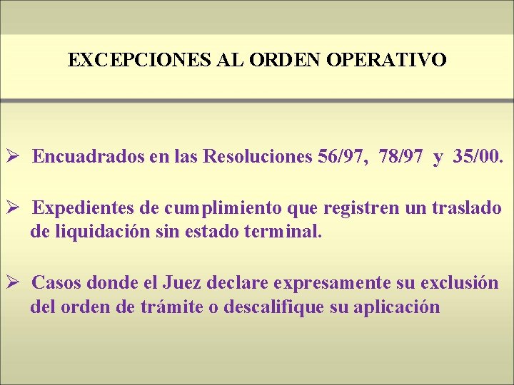 EXCEPCIONES AL ORDEN OPERATIVO Ø Encuadrados en las Resoluciones 56/97, 78/97 y 35/00. Ø