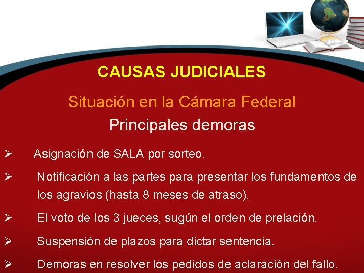 CAUSAS JUDICIALES Situación en la Cámara Federal Principales demoras Ø Asignación de SALA por