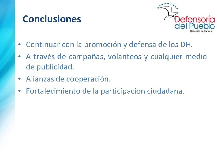 Conclusiones • Continuar con la promoción y defensa de los DH. • A través