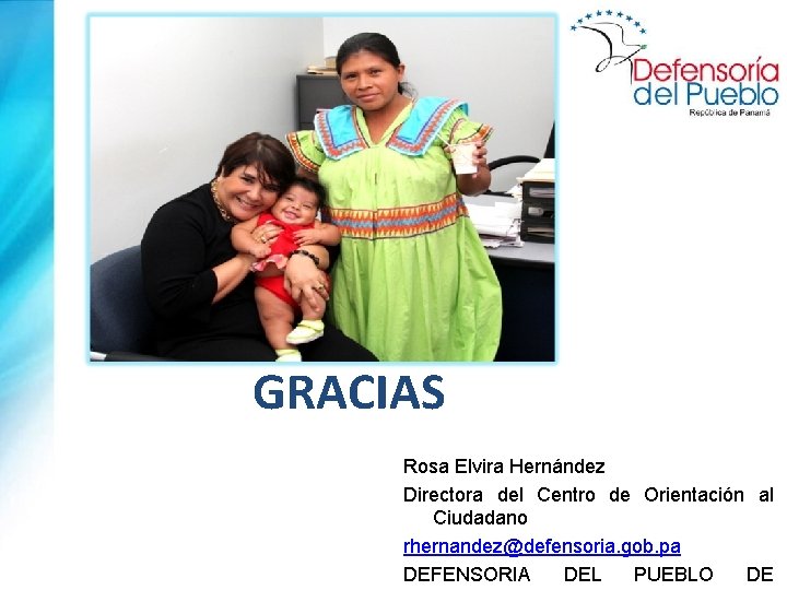 GRACIAS Rosa Elvira Hernández Directora del Centro de Orientación al Ciudadano rhernandez@defensoria. gob. pa