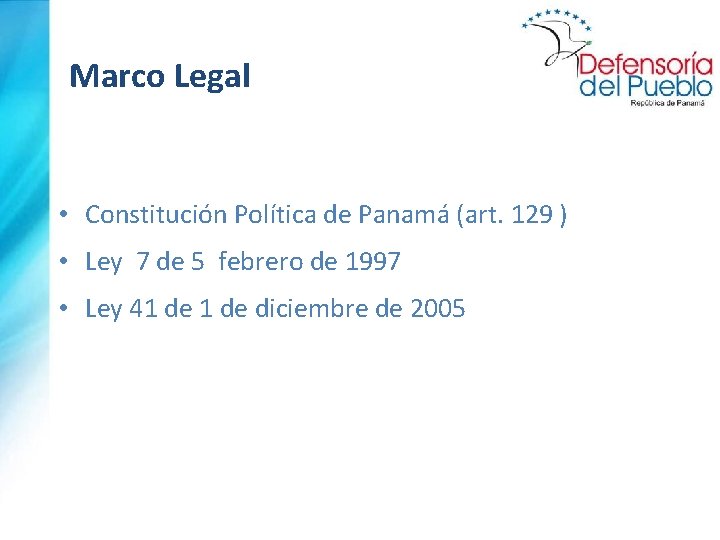 Marco Legal • Constitución Política de Panamá (art. 129 ) • Ley 7 de