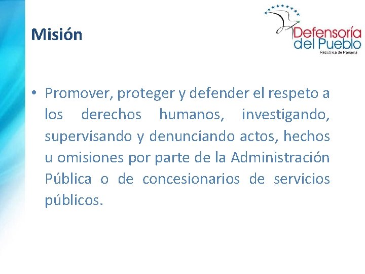 Misión • Promover, proteger y defender el respeto a los derechos humanos, investigando, supervisando