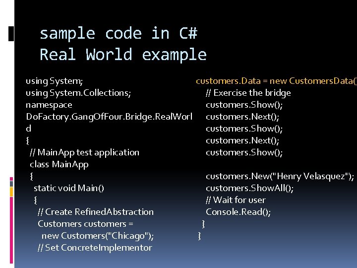 sample code in C# Real World example using System; customers. Data = new Customers.