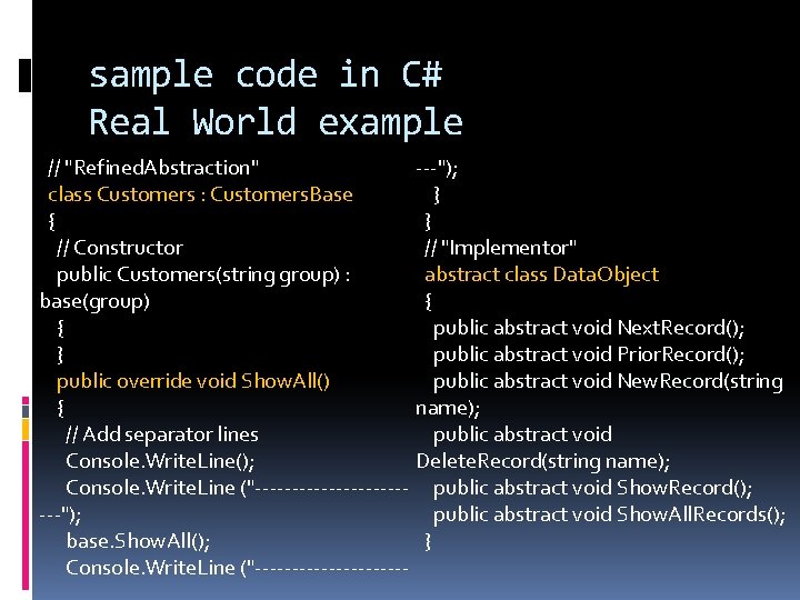 sample code in C# Real World example // "Refined. Abstraction" ---"); class Customers :