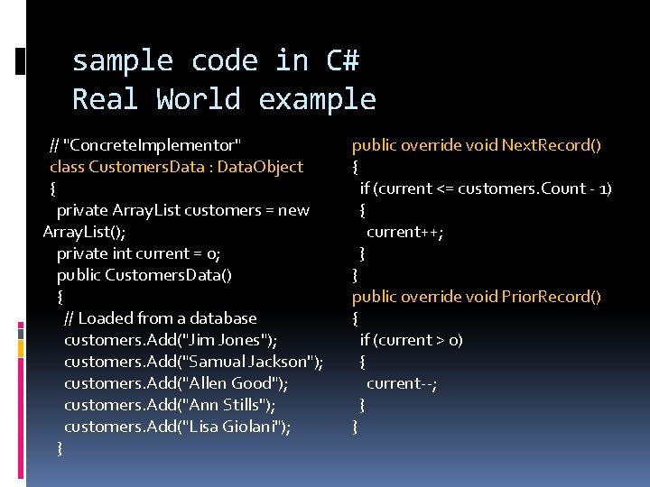 sample code in C# Real World example // "Concrete. Implementor" class Customers. Data :