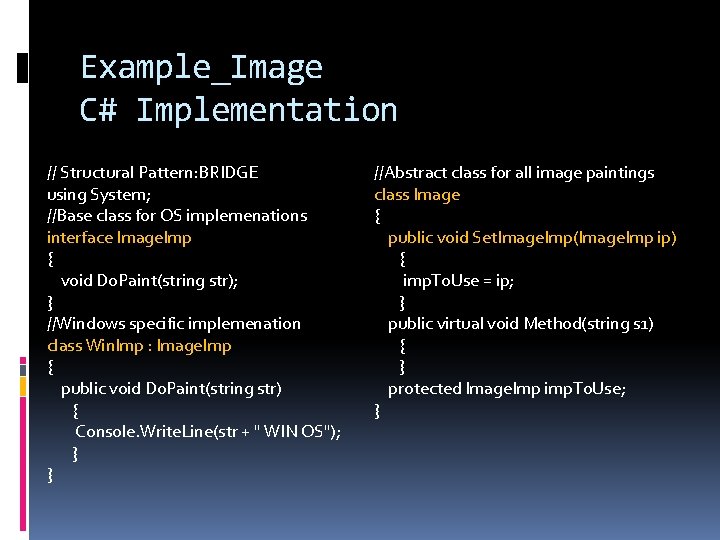 Example_Image C# Implementation // Structural Pattern: BRIDGE using System; //Base class for OS implemenations