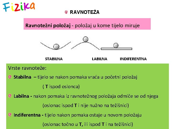 RAVNOTEŽA Ravnotežni položaj - položaj u kome tijelo miruje STABILNA LABILNA INDIFERENTNA Vrste ravnoteže: