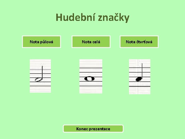 Hudební značky Nota půlová Nota celá Konec prezentace Nota čtvrťová 