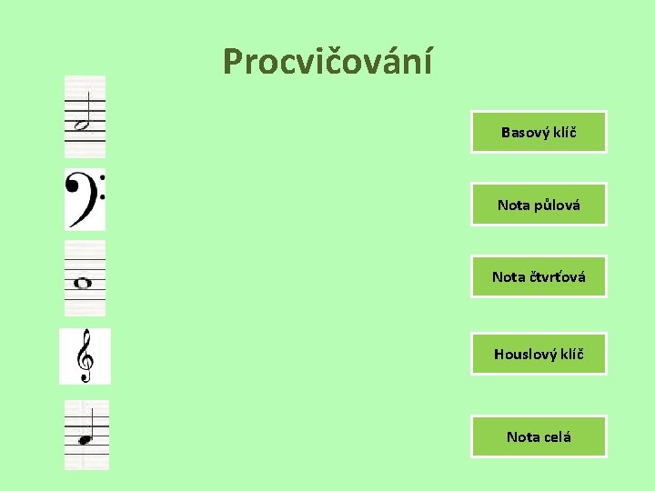 Procvičování Basový klíč Nota půlová Nota čtvrťová Houslový klíč Nota celá 