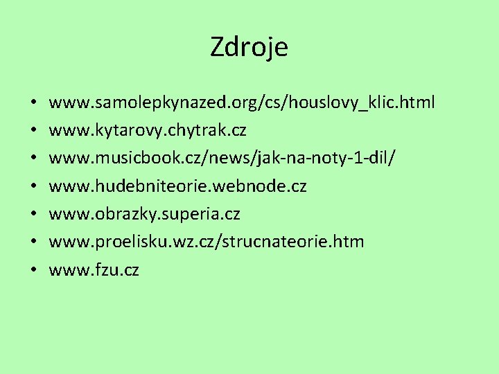 Zdroje • • www. samolepkynazed. org/cs/houslovy_klic. html www. kytarovy. chytrak. cz www. musicbook. cz/news/jak-na-noty-1