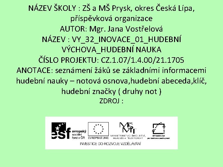 NÁZEV ŠKOLY : ZŠ a MŠ Prysk, okres Česká Lípa, příspěvková organizace AUTOR: Mgr.