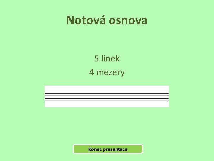Notová osnova 5 linek 4 mezery Konec prezentace 