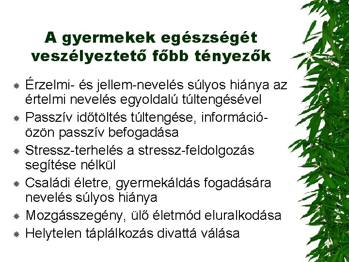A gyermekek egészségét veszélyeztető főbb tényezők Érzelmi- és jellem-nevelés súlyos hiánya az értelmi nevelés