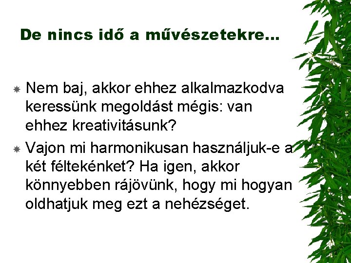 De nincs idő a művészetekre… Nem baj, akkor ehhez alkalmazkodva keressünk megoldást mégis: van