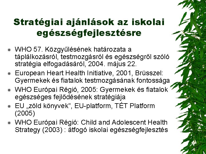 Stratégiai ajánlások az iskolai egészségfejlesztésre WHO 57. Közgyűlésének határozata a táplálkozásról, testmozgásról és egészségről