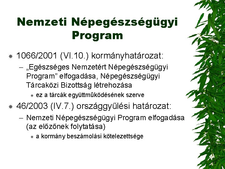 Nemzeti Népegészségügyi Program 1066/2001 (VI. 10. ) kormányhatározat: – „Egészséges Nemzetért Népegészségügyi Program” elfogadása,