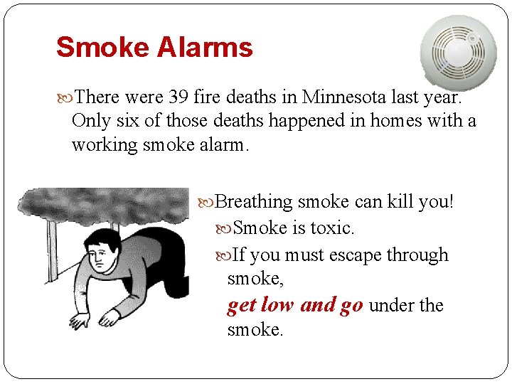 Smoke Alarms There were 39 fire deaths in Minnesota last year. Only six of