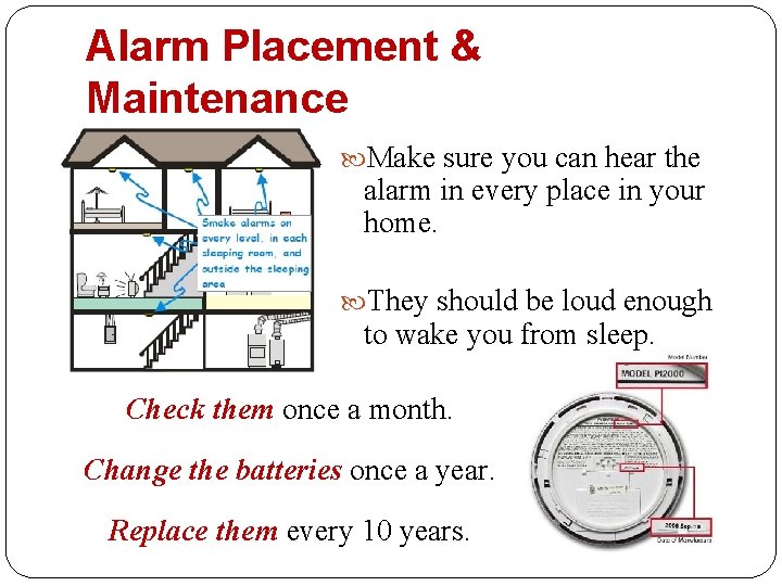 Alarm Placement & Maintenance Make sure you can hear the alarm in every place