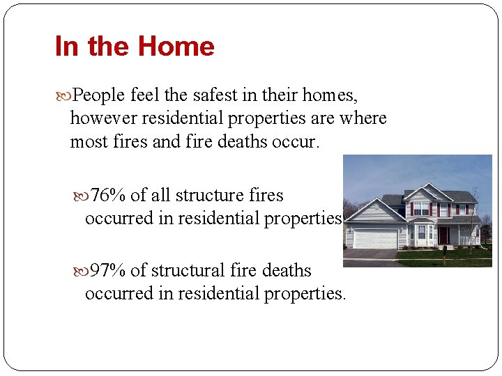 In the Home People feel the safest in their homes, however residential properties are