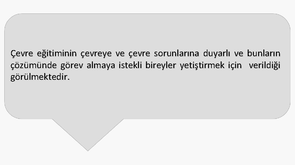 Çevre eğitiminin çevreye ve çevre sorunlarına duyarlı ve bunların çözümünde görev almaya istekli bireyler