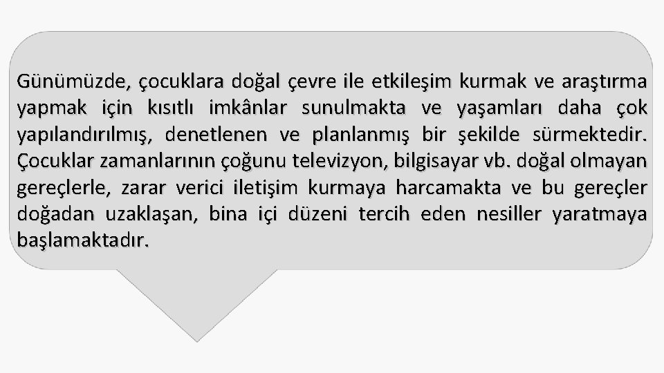 Günümüzde, çocuklara doğal çevre ile etkileşim kurmak ve araştırma yapmak için kısıtlı imkânlar sunulmakta