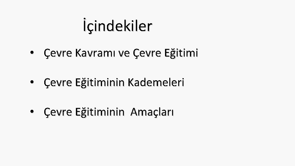 İçindekiler • Çevre Kavramı ve Çevre Eğitimi • Çevre Eğitiminin Kademeleri • Çevre Eğitiminin