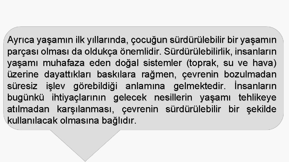 Ayrıca yaşamın ilk yıllarında, çocuğun sürdürülebilir bir yaşamın parçası olması da oldukça önemlidir. Sürdürülebilirlik,