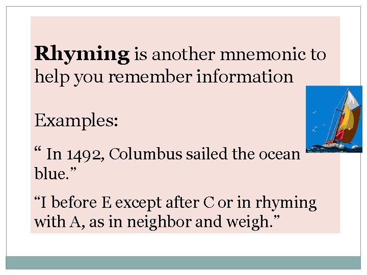 Rhyming is another mnemonic to help you remember information Examples: “ In 1492, Columbus