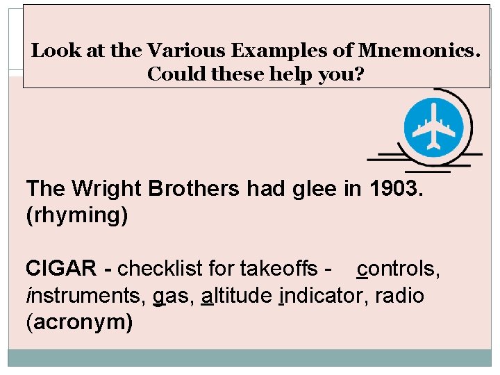 Look at the Various Examples of Mnemonics. Could these help you? The Wright Brothers