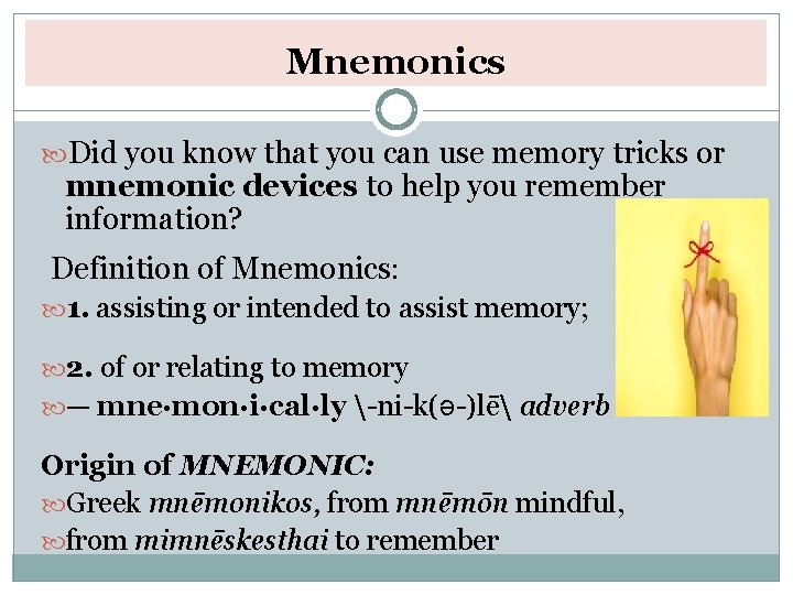 Mnemonics Did you know that you can use memory tricks or mnemonic devices to