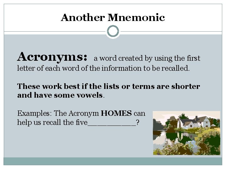 Another Mnemonic Acronyms: a word created by using the first letter of each word