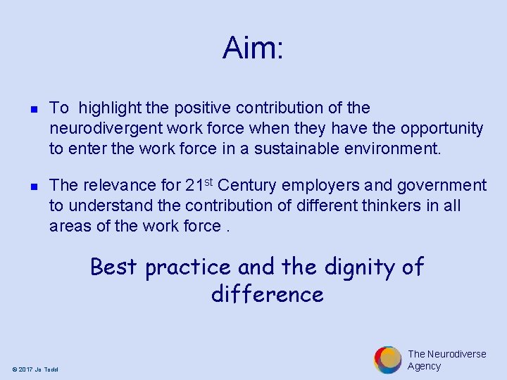 Aim: n n To highlight the positive contribution of the neurodivergent work force when