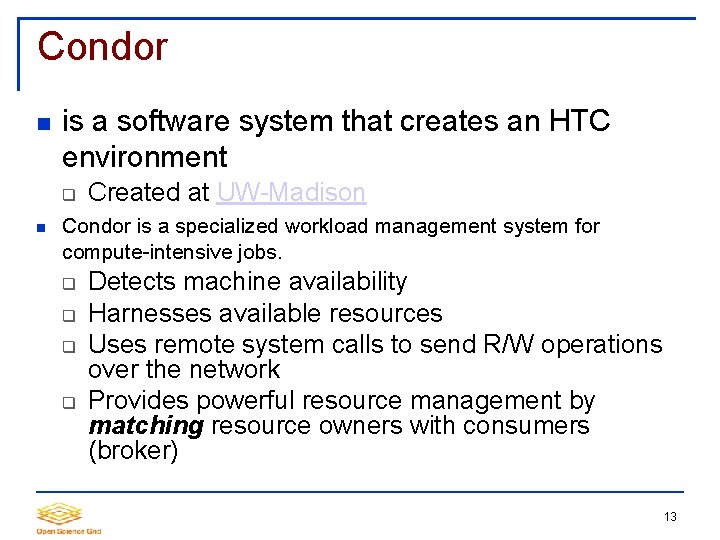 Condor is a software system that creates an HTC environment Created at UW-Madison Condor
