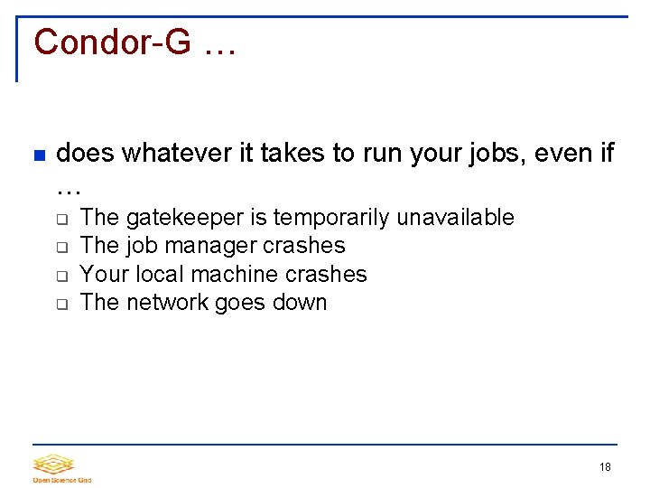 Condor-G … does whatever it takes to run your jobs, even if … The