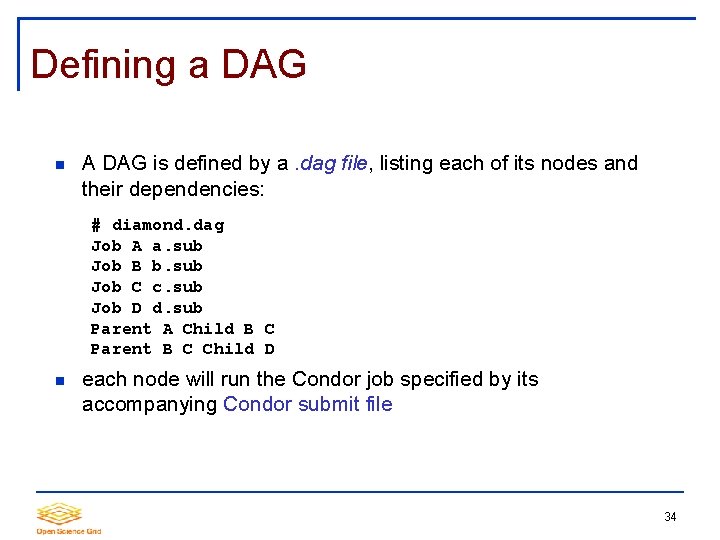 Defining a DAG A DAG is defined by a. dag file, listing each of